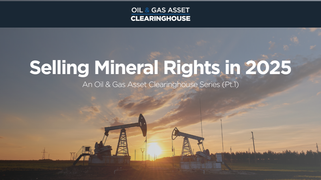 Selling Mineral rights in 2025: An Oil & Gas Asset Clearinghouse Series - Part 1